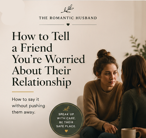 How to tell your friend you're worried about their relationship